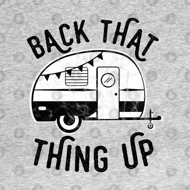 Back That Thing Up Funny Camping by figandlilyco